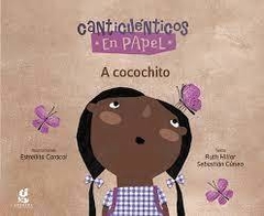 A cocochito. Canticuénticos en papel - Ruth Hillar - Sebastián Cúneo - Estrellita Caracol