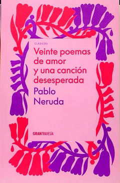 20 poemas de amor y una canción desesperada - Pablo Neruda
