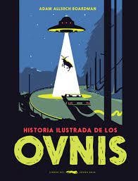 Historia ilustrada de los OVNIS - Adam Allsuch Boardman