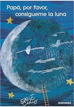 Papá, por favor, consígueme la Luna - Eric Carle