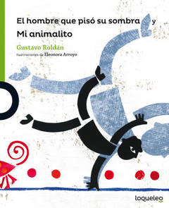 El hombre que pisó su sombra y Mi animalito - Gustavo Roldán