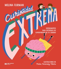 Curiosidad extrema: Experimentos para entrenar los superpoderes de tu cerebro - Melina Furman