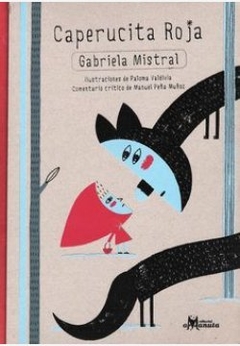 Caperucita Roja - Gabriela Mistral ilustr. Paloma Valdivia