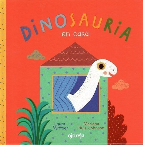 Dinosauria en casa - Laura Wittner y Mariana Ruiz Johnson