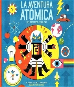 La aventura atómica del profesor Astrocat - Dominic Walliman - Ben Newman