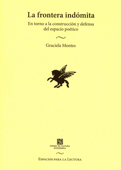 LA FRONTERA INDÓMITA En torno a la construcción y defensa del espacio poético - Graciela Montes