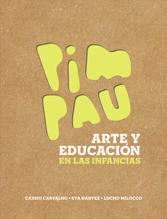 PimPau : arte y educación en las infancias - Cássio Carvalho - E. Harvez - L. Milocco