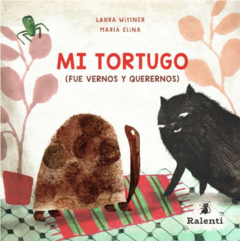 MI TORTUGO (FUE VERNOS Y QUERERNOS) - Laura Wittner ilustraciones de María Elina
