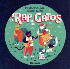 EL RAP DE LOS GATOS - Pedro Mairal ilustraciones de Pablo I. Elías