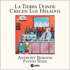 La tierra donde crecen los helados - Anthony Burgess & Fulvio Testa