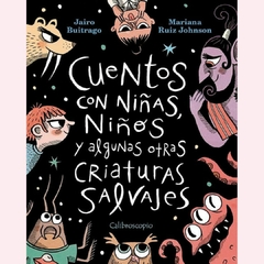 Cuentos con niñas, niños y algunas otras criaturas salvajes - Jairo Buitrago, Mariana Ruiz Johnson - comprar online