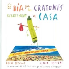 El día que los crayones regresaron a casa. Drew Daywalt - Oliver Jeffers