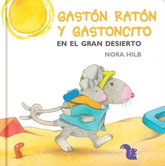 Gastón Ratón y Gastoncito en el gran desierto - Nora Hilb