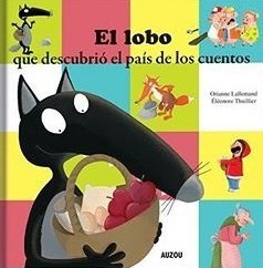 El lobo que descubrió el país de los cuentos - Oriane Lallemand, Éléonore Thuillier