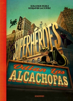 Los superhéroes odian las alcachofas - Sebastien Perez, Benjamin Lacombe