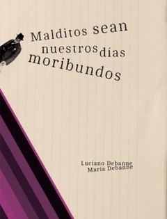 Malditos sean nuestros días moribundos - Luciano Debanne - María Debanne