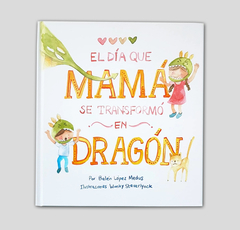 El día que mamá se transformó en dragón (TAPA BLANDA) - Belén López Medus, Wonky Steverlynck