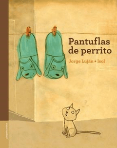 Pantuflas de perrito - Jorge Luján - Isol (rústica)