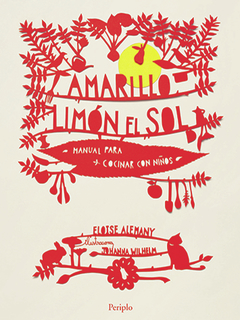 AMARILLO LIMÓN EL SOL Manual para cocinar con niños - Eloise Alemany, ilustrado por Johanna Wilhelm