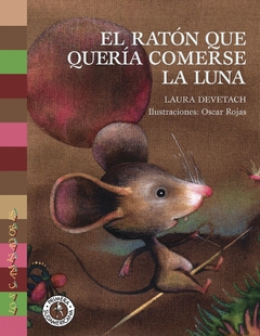 El ratón que quería comerse la luna - Laura Devetach, Oscar Rojas