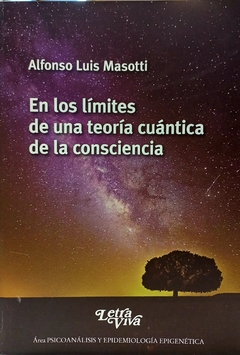 EN LOS LIMITES DE UNA TEORIA CUANTICA DE LA CONSCIENCIA.MASOTTI, ALFONSO LUIS
