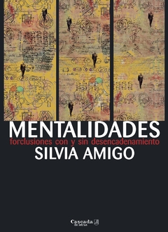 MENTALIDADES.FORCLUSIONES CON Y SIN DESENCANDENAMIENTO.AMIGO, SILVIA