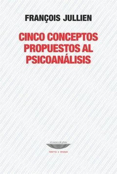 CINCO CONCEPTOS PROPUESTOS AL PSICOANALISIS.JULLIEN, FRANCOIS