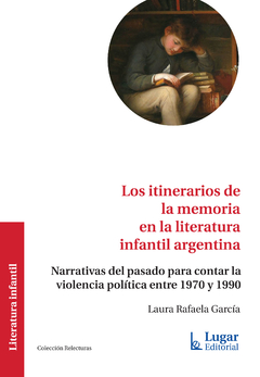 ITINERARIOS DE LA MEMORIA EN LA LITERATURA INFANTIL ARGENTIN.GARCIA, LAURA RAFAEL