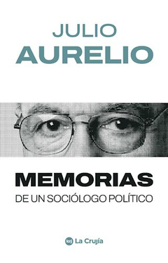 MEMORIAS DE UN SOCIOLOGO POLITICO.AURELIO JULIO