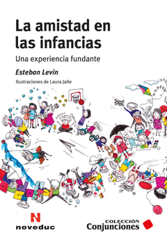 AMISTAD EN LAS INFANCIAS, LA , UNA EXPERIENCIA FUNDANTE.LEVIN, ESTEBAN