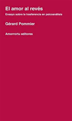 AMOR AL REVES, EL (ENSAYO SOBRE LA TRANSFERENCIA EN PSICOANA.POMMIER, GERARD