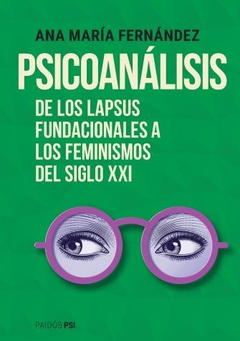 PSICOANALISIS. DE LOS LAPSUS FUNDACIONALES A LOS FEMINISMOS.FERNANDEZ, ANA MARIA