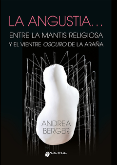 ANGUSTIA, LA ENTRE LA MANTIS RELIGIOSA Y EL VIENTRE OSCURO.BERGER, ANDREA