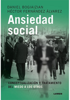 ANSIEDAD SOCIAL. CONCEPTUALIZACION Y TRATAMIENTO DEL MIEDO A.BOGIAIZIAN, DANIEL