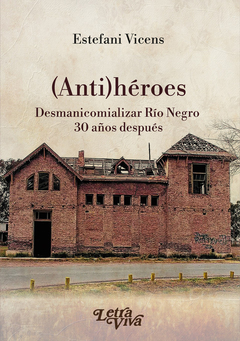 ANTIHEROES, DESMANICOMIALIZAR RIO NEGRO 30.VICENS, ESTEFANI
