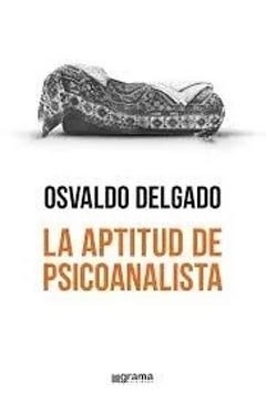 APTITUD DE PSICOANALISTA, LA.DELGADO, OSVALDO