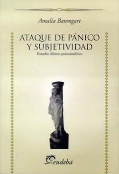 ATAQUE DE PANICO Y SUBJETIVIDAD (ESTUDIO CLINICO-PSICOANALIT.BAUMGART, AMALIA