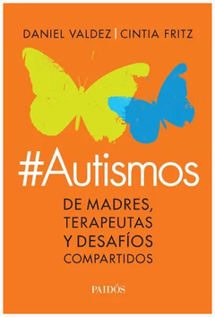 AUTISMOS. DE MADRES, TERAPEUTAS Y DESAFIOS COMPARTIDOS.VALDEZ, DANIEL