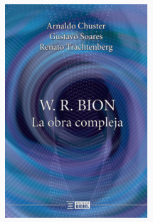 W.R.BION, LA OBRA COMPLEJA.CHUSTER, ARNALDO