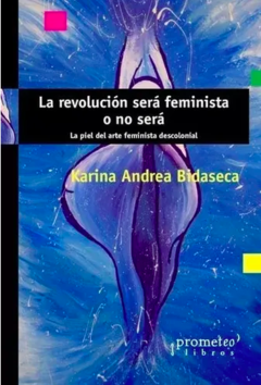 REVOLUCION SERA FEMINISTA ONO SERA, LA.BIDASECA, KARINA ANDREA