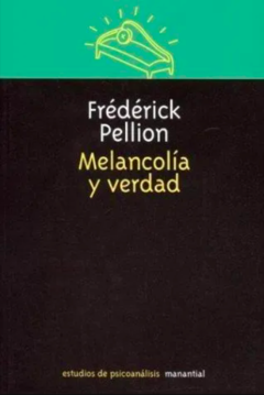 MELANCOLIA Y VERDAD.PELLION, FREDERICK