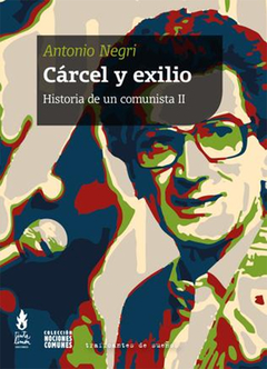 CARCEL Y EXILIO HISTORIA DE UN COMUNISTA II.NEGRI, ANTONIO