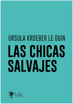 CHICAS SALVAJES, LAS.KROEBER LE GUIN, URSULA
