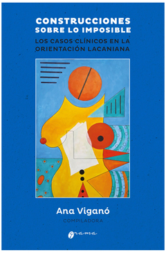 CONSTRUCCIONES SOBRE LO IMPOSIBLE, LOS CASOS CLINICOS EN LA.VIGANO, ANA