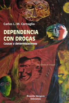DEPENDENCIA CON DROGAS CAUSAS Y DETERMINACIONES.CORNAGLIA, CARLOS L.M.