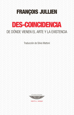 DES-COINCIDENCIA, DE DONDE VIENEN EL ARTE Y LA EXISTENCIA.JULLIEN, FRANCOIS