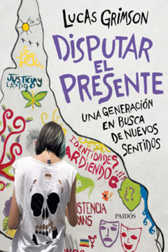 DISPUTAR EL PRESENTE.GRIMSON, LUCAS