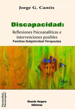 DISCAPACIDAD: REFLEXIONES PSICOANALITICAS E INTERVENCIONES P.CANTIS, JORGE G.