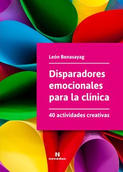 DISPARADORES EMOCIONALES PARA LA CLINICA. (40 ACT.CREATIVAS).BENASAYAG, LEON