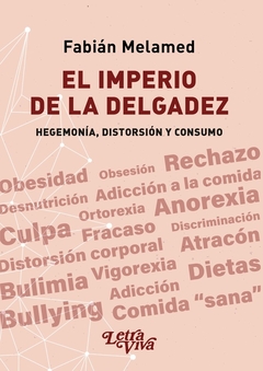 IMPERIO DE LA DELGADEZ, HEGEMONIA, DISTORSION Y CONSUMO.MELAMED, FABIAN